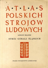 Atlas polskich strojów ludowych. Strój górali śląskich - Longin Malicki - ebook