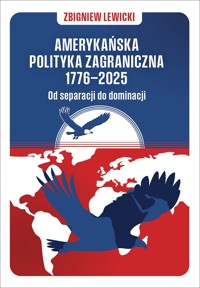 Amerykańska polityka zagraniczna 1776–2025. Od separacji do dominacji - Lewicki Zbigniew - książka
