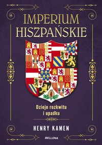 Imperium hiszpańskie. Dzieje rozkwitu i upadku - Henry Kamen - książka