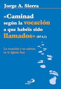 «Caminad según la vocación a que habéis sido llamados» Ef 4,1 - Jorge A. Sierra Canduela - ebook