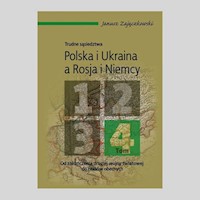 Trudne sąsiedztwa Polska i Ukraina a Rosja i Niemcy Tom 4 - Zajączkowski Janusz - książka