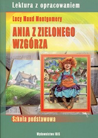 Ania z Zielonego Wzgórza Lektura z opracowaniem - Lucy Maud Montgomery - książka