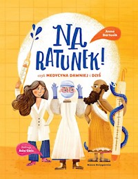 Na ratunek! czyli medycyna dawniej i dziś - Bartosik Anna - książka