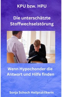 KPU bzw. HPU - Die unterschätzte Stoffwechselstörung - Sonja Schoch - ebook