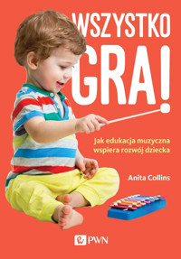 Wszystko gra! Jak edukacja muzyczna wspiera rozwój dziecka - Anita Collins - książka