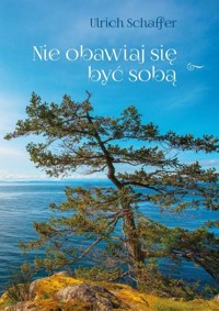 Nie obawiaj się być sobą - Ulrich Schaffer - książka