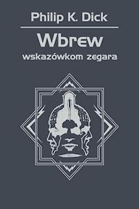 Wbrew wskazówkom zegara - Philip K. Dick - ebook + książka
