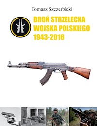 Broń strzelecka Wojska Polskiego 1943-2016 - Szczerbicki Tomasz - książka