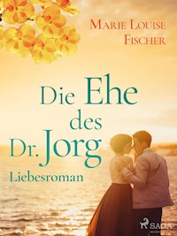Die Ehe des Dr. Jorg - Liebesroman - Marie Louise Fischer - ebook