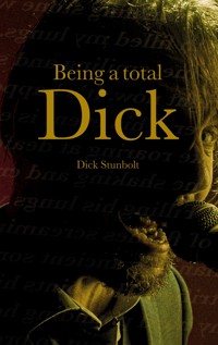 Being a total Dick - Dick Stunbolt - ebook