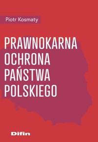 Prawnokarna ochrona Państwa Polskiego - Piotr Kosmaty - książka