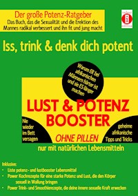 LUST & POTENZ-BOOSTER – Iss, trink & denk dich potent - K.T.N. Len'ssi - ebook