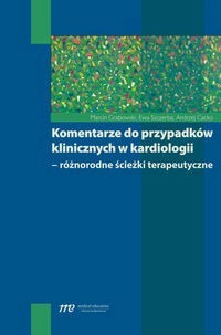 Komentarze do przypadków klinicznych w kardiologii - Grabowski Marcin, Szczerba Ewa, Cacko Andrzej - książka