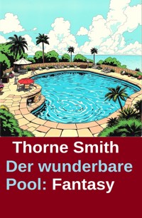 Der wunderbare Pool: Fantasy - Thorne Smith - ebook