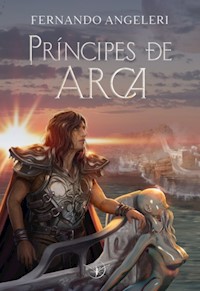 Príncipes de Arca - Fernando J. Angeleri - ebook