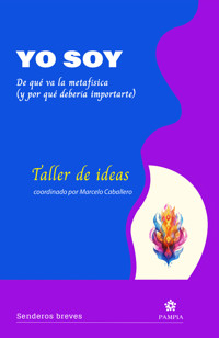 Yo soy. De qué va la metafísica (y por qué debería importarte) - Marcelo Caballero - ebook