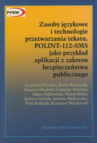 Zasoby językowe i technologia przetwarzania tekstu POLINT-112-SMS - Vetulani Zygmunt, Marciniak Jacek, Obrębski Tomasz - książka