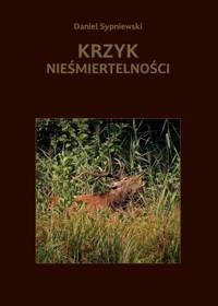 Krzyk nieśmiertelności - Sypniewski Daniel - ebook + książka