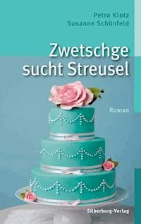 Zwetschge sucht Streusel - Petra Klotz - ebook