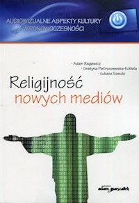 Religijnosć nowych mediów - Regiewicz Adam, Pietruszewska-Kobiela Grażyna, Sasuła Łukasz - książka