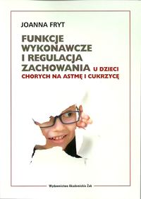Funkcje wykonawcze i regulacja zachowania u dzieci chorych na astmę i cukrzycę - Fryt Joanna - książka