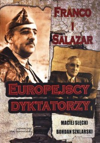 Franco i Salazar. Europejscy dyktatorzy - Maciej Słęcki, Bohdan  Szklarski - książka