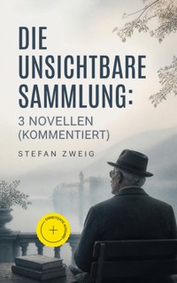 Die unsichtbare Sammlung: 3 Novellen (Kommentiert) - Stefan Zweig - ebook