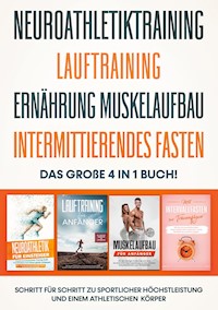 Neuroathletiktraining | Lauftraining | Ernährung Muskelaufbau | Intermittierendes Fasten - Das große 4 in 1 Buch: Schritt für Schritt zu sportlicher Höchstleistung und einem athletischen Körper - Philip Roden - ebook