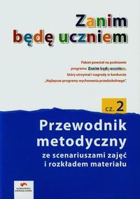 Zanim będę uczniem Przewodnik metodyczny ze scenariuszami zajęć i rozkładem materiału Część 2 - Kopała Jolanta, Tokarska Elżbieta - książka
