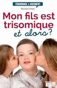 Mon fils est trisomique, et alors ? - Rossana Tricoli - ebook