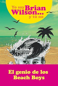 Yo soy Brian Wilson y tú no - Brian Wilson - ebook