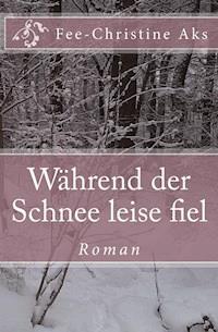 Während der Schnee leise fiel - Fee-Christine Aks - ebook