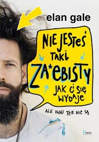 Nie jesteś taki za*ebisty jak ci się wydaje - Elan Gale - książka