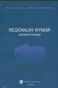 Regionalny wymiar procesów innowacji - Aleksandra Nowakowska - książka