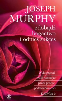 Zdobądź bogactwo i odnieś sukces - Murphy Joseph - książka