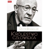 Królestwo człowieka. Geneza i klęska projektu nowożytnego - Rémi Brague - ebook + książka