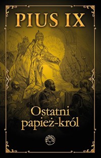 Pius IX Ostatni papież król - zbiorowa praca - książka