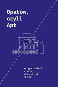 Opatów, czyli Apt - Adamczyk-Garbowska Monika, Trzciński Andrzej - książka