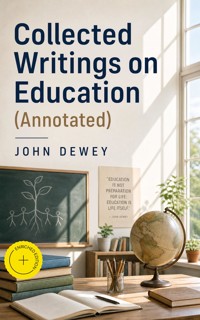 Collected Writings on Education (Annotated) - John Dewey - ebook