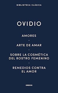Amores. Arte de amar. Sobre la cosmética del rostro femenino. Remedios contra el amor - Ovidio - ebook