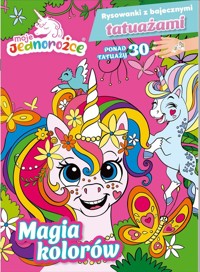 Moje Jednorożce Rysowanki z bajecznymi tatuażami cz. 1 Magia kolorów -  - książka