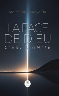 La face de Dieu c’est l’unité - Malick Abdoulaye Ba - ebook