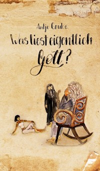 Was liest eigentlich Gott? - Antje Grube - ebook
