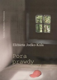 Pora prawdy - Elżbieta Jodko-Kula - ebook