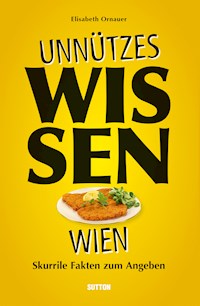 Unnützes Wissen Wien. - Elisabeth Ornauer - ebook