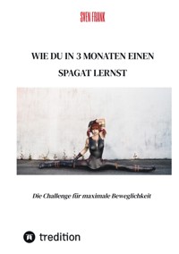 Wie du in 3 Monaten einen Spagat lernst - Sven Frank - ebook