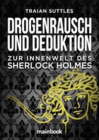 Drogenrausch und Deduktion - Traian Suttles - ebook