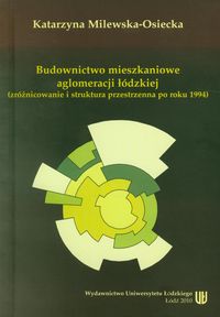 Budownictwo mieszkaniowe aglomeracji łódzkiej - Milewska-Osiecka Katarzyna - książka