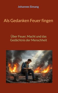 Als Gedanken Feuer fingen - Johannes Simang - ebook