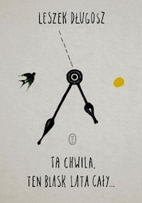 Ta chwila, ten blask lata cały - Leszek Długosz - ebook + książka